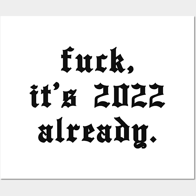 It's 2022 already Wall Art by A -not so store- Store